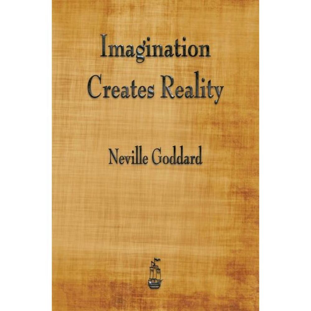 Imagination Creates Reality -- Neville Goddard